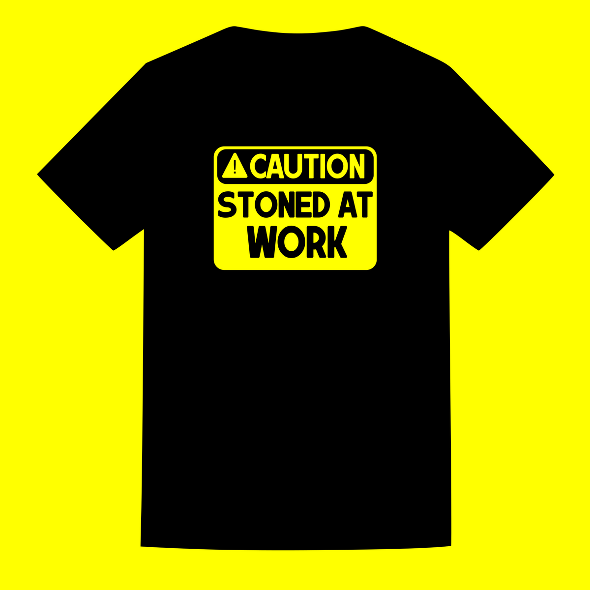 "Caution: Stoned At Work" T Shirt