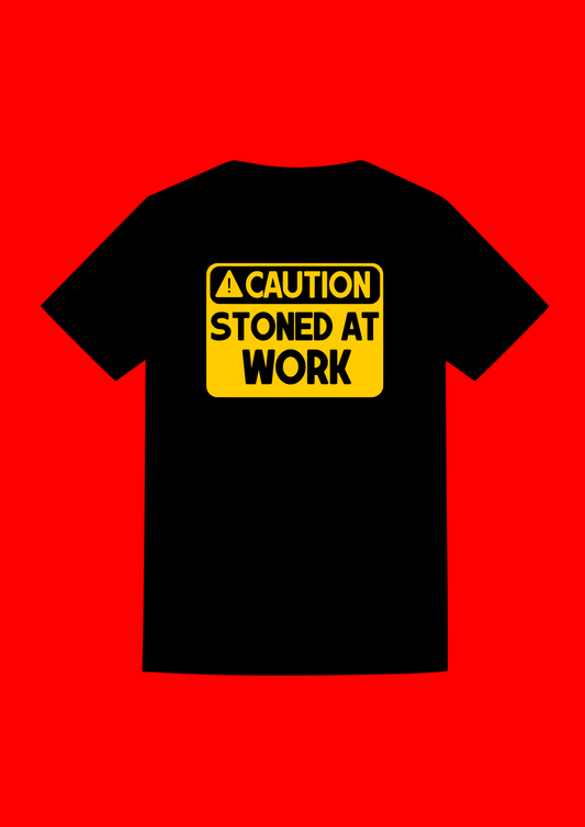 "Caution: Stoned At Work" T Shirt
